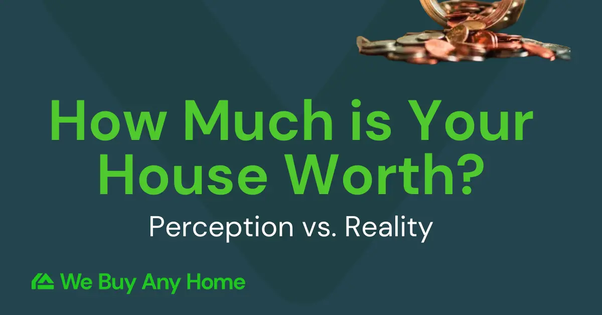 How Much Is Your House Worth: Perception vs Reality