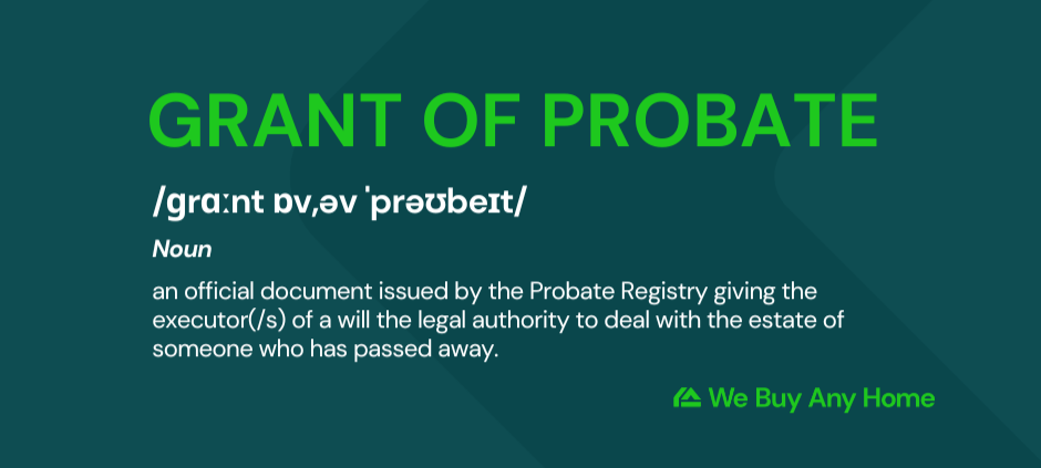 Definition of grant of probate, reading: Grant of probate /ɡrɑːnt ɒv,əv ˈprəʊbeɪt/ Noun. n official document issued by the Probate Registry giving the executor(/s) of a will the legal authority to deal with the estate of someone who has passed away.