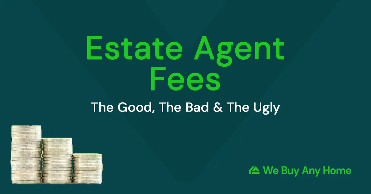 Estate Agent Fees: The Good, the Bad & the Ugly
