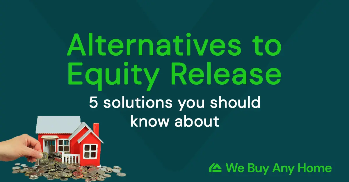 Alternatives to Equity Release: 5 Solutions You Should Know About