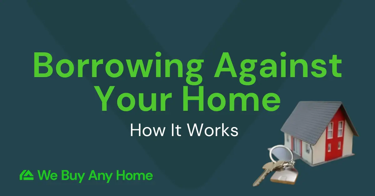 Borrowing Against Your Home: How it Works